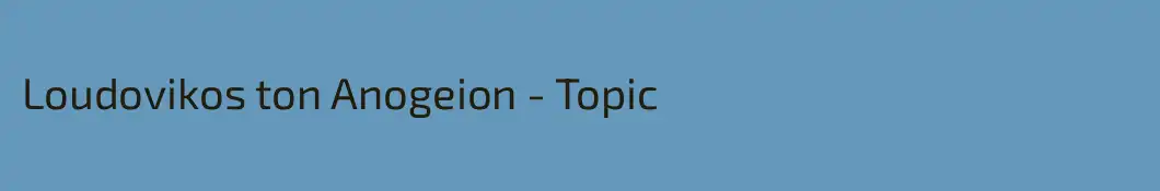 Loudovikos ton Anogeion - Topic